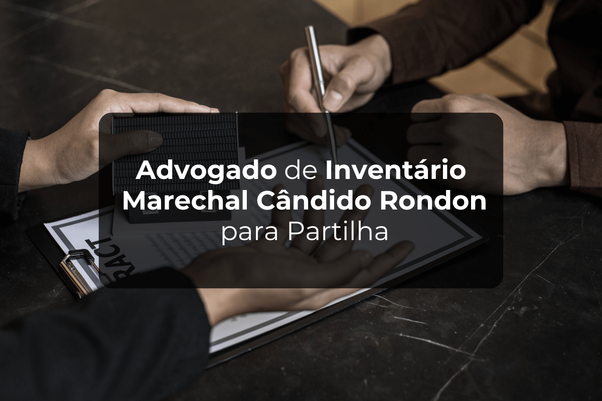 Advogado de Inventário Marechal Cândido Rondon para Partilha