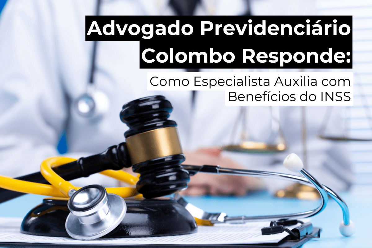 Advogado Previdenciário em Colombo Responde: Como Especialista Auxilia com Benefícios do INSS