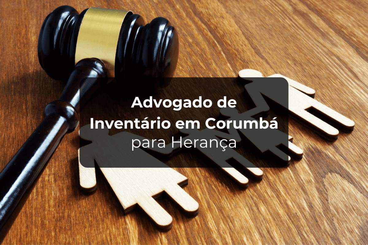 Advogado de Inventário em Corumbá para Herança