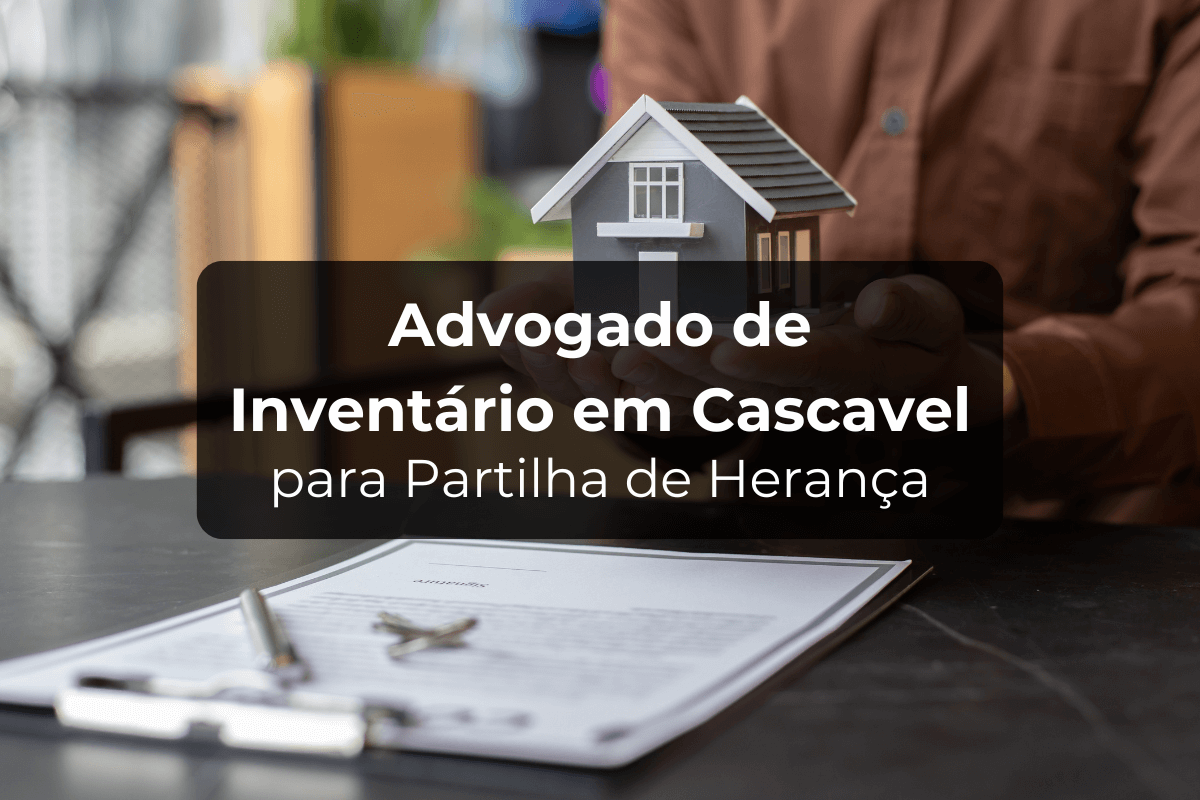 Advogado de Inventário em Cascavel para Partilha de Herança