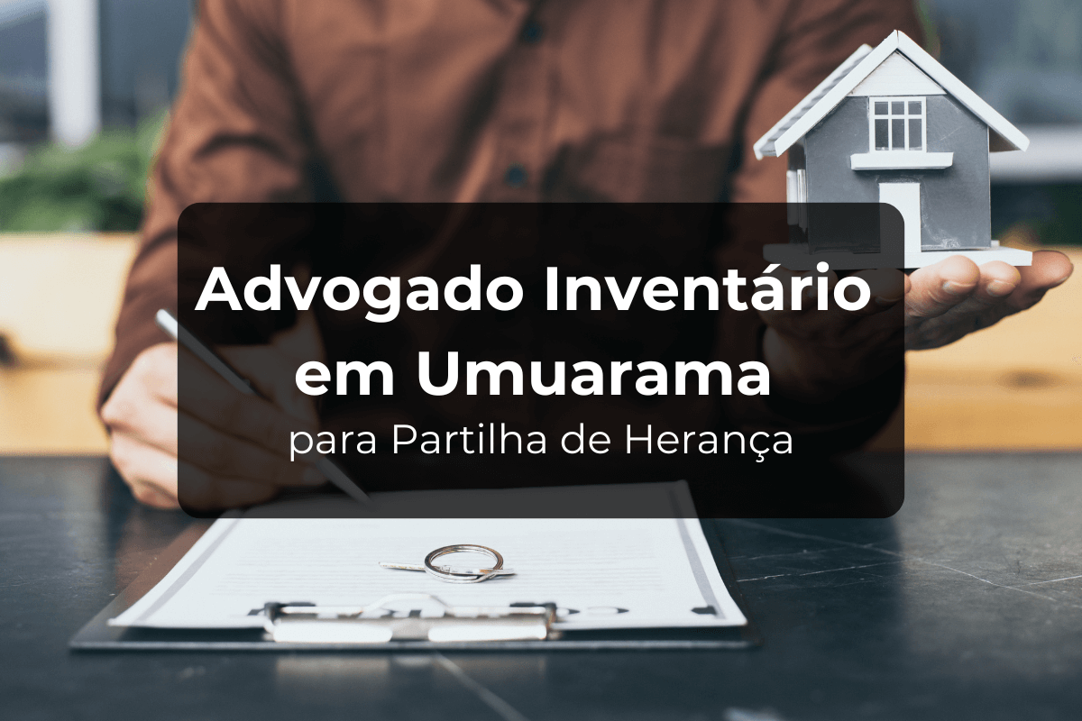 Advogado Inventário em Umuarama para Partilha de Herança