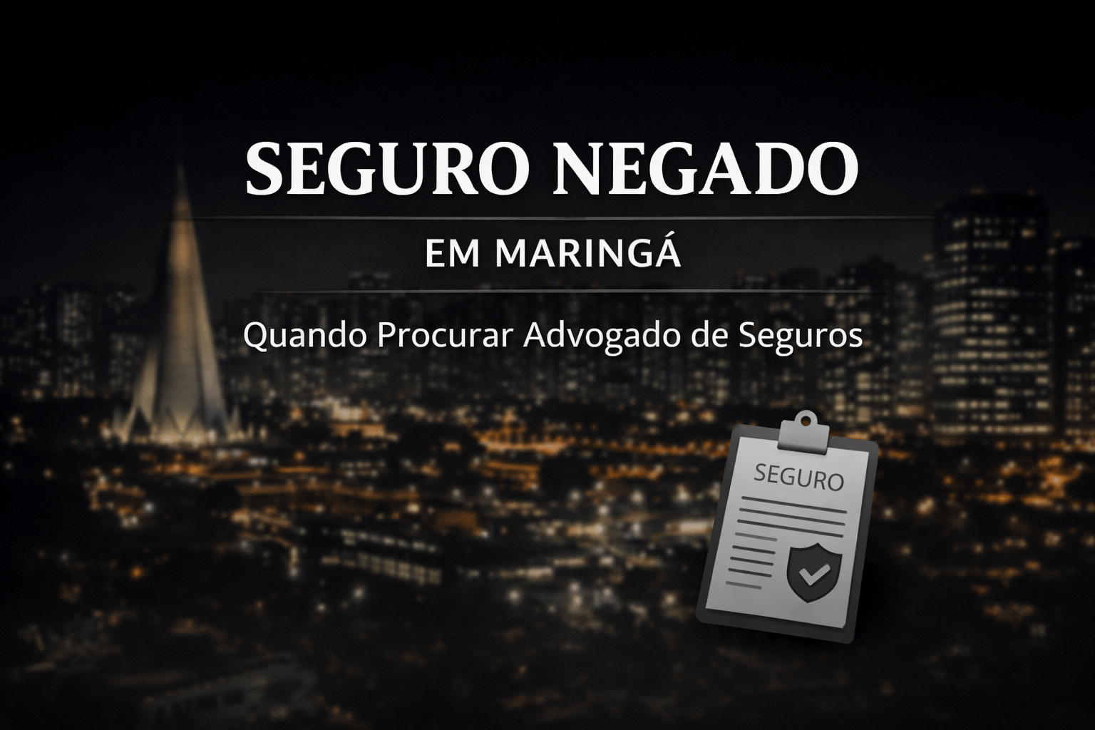 Seguro Negado em Maringá: Quando Procurar Advogado de Seguros