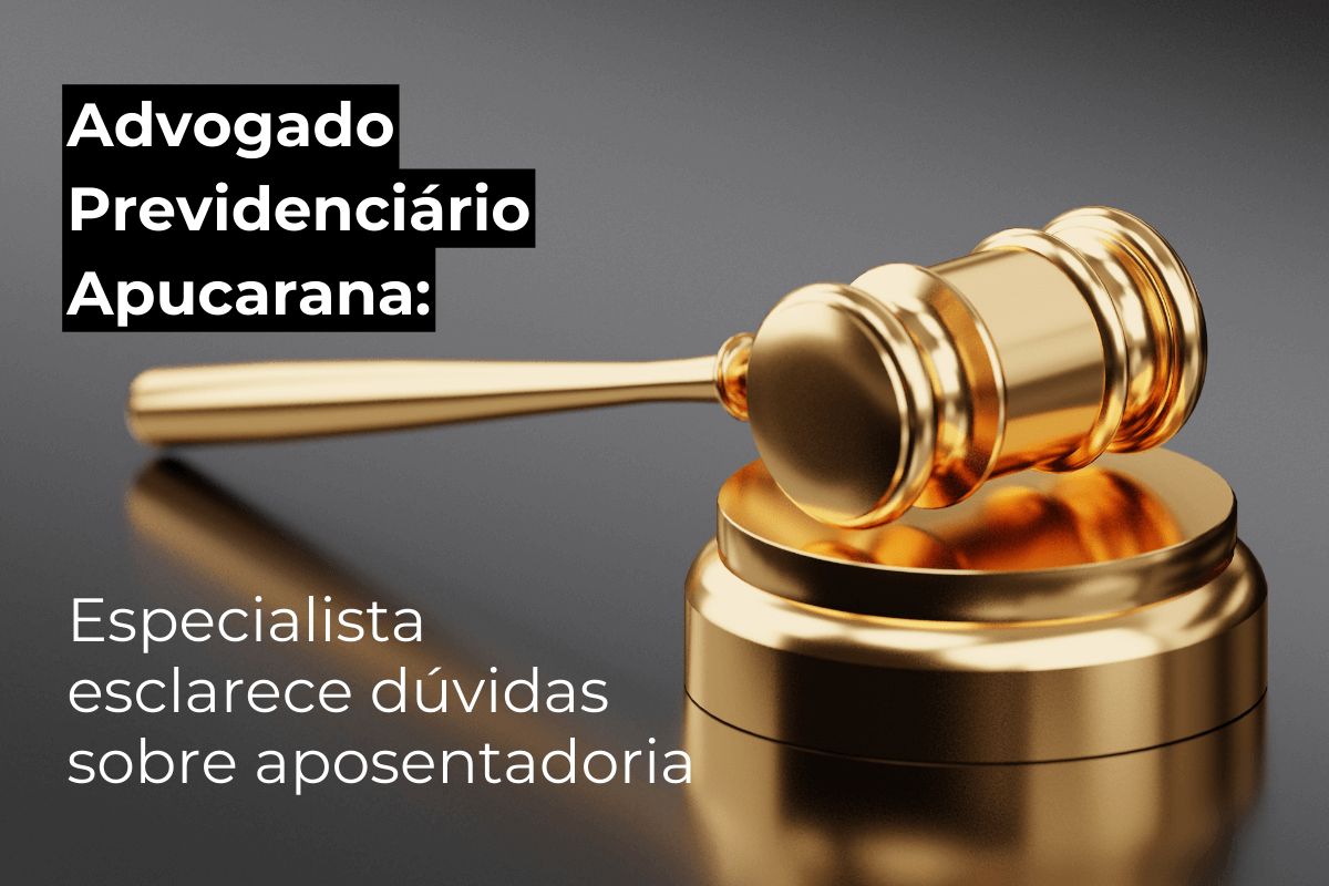 Advogado Previdenciário em Apucarana: Especialista Esclarece Dúvidas Sobre Aposentadoria
