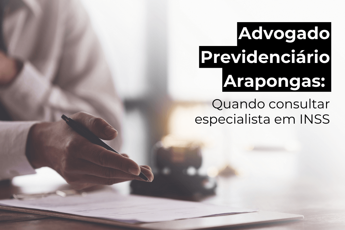 Advogado Previdenciário em Arapongas: Quando Consultar Especialista em INSS