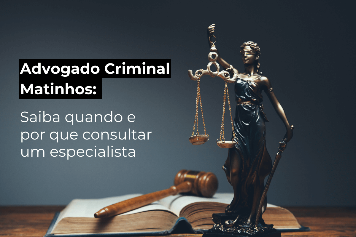 Advogado Criminal Matinhos: Saiba Quando e Por Que Consultar um Especialista