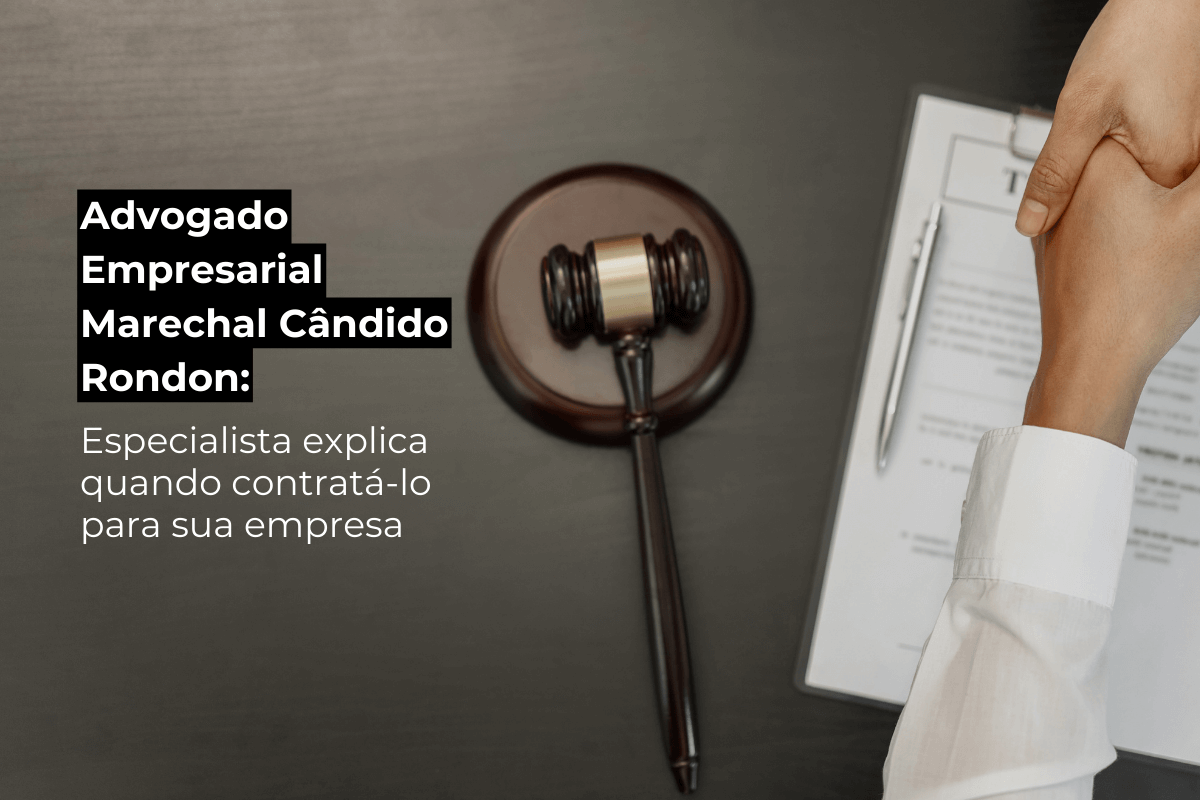 Advogado Empresarial Marechal Cândido Rondon: Especialista Explica Quando Contratá-lo para Sua Empresa