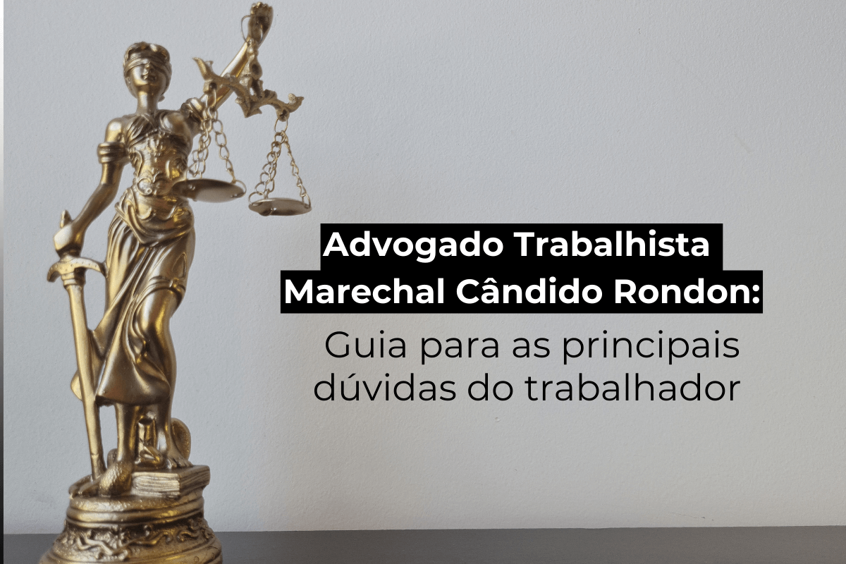 Advogado Trabalhista Marechal Cândido Rondon: Guia para as Principais Dúvidas do Trabalhador
