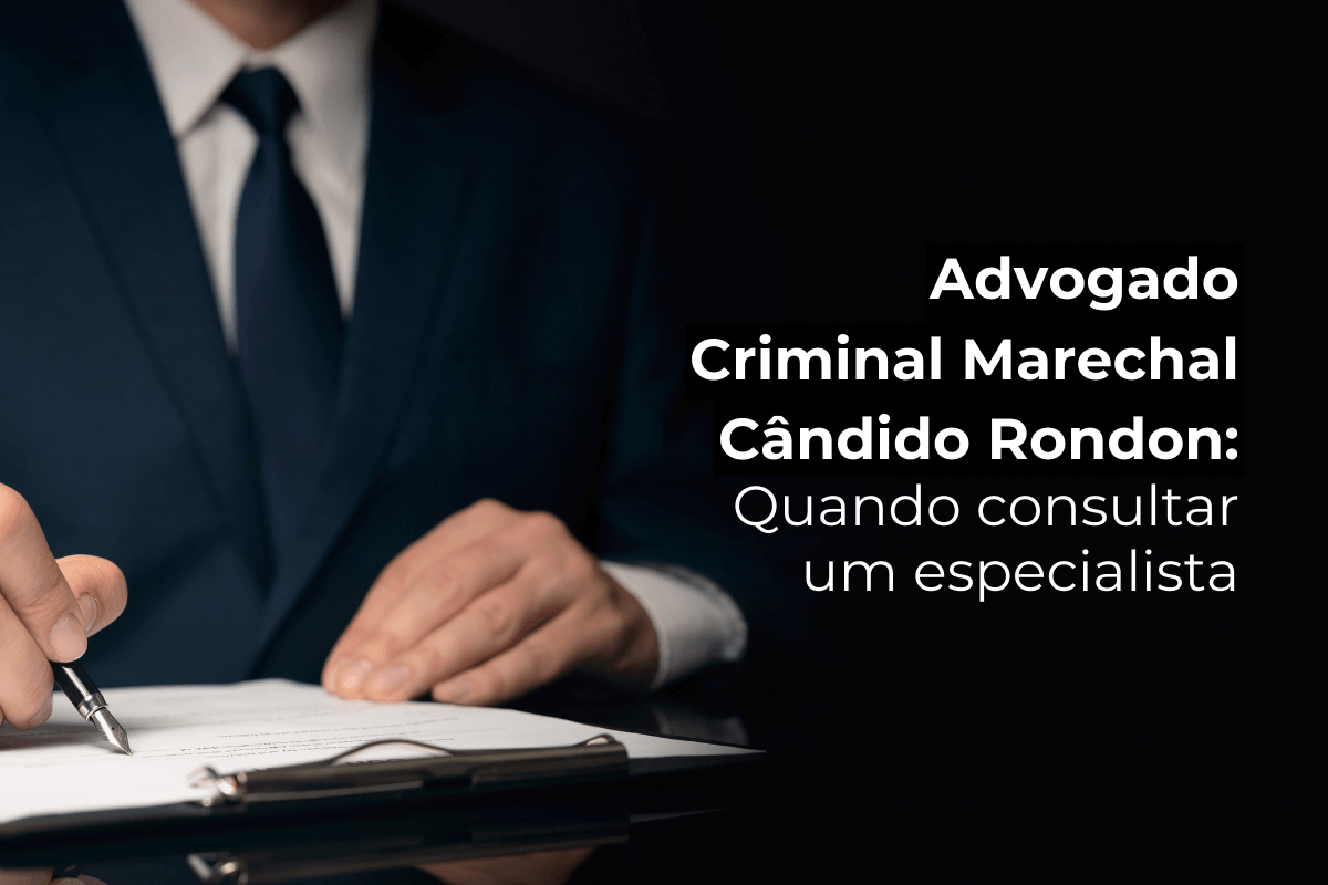 Advogado Criminal em Marechal Cândido Rondon: Quando Consultar um Especialista