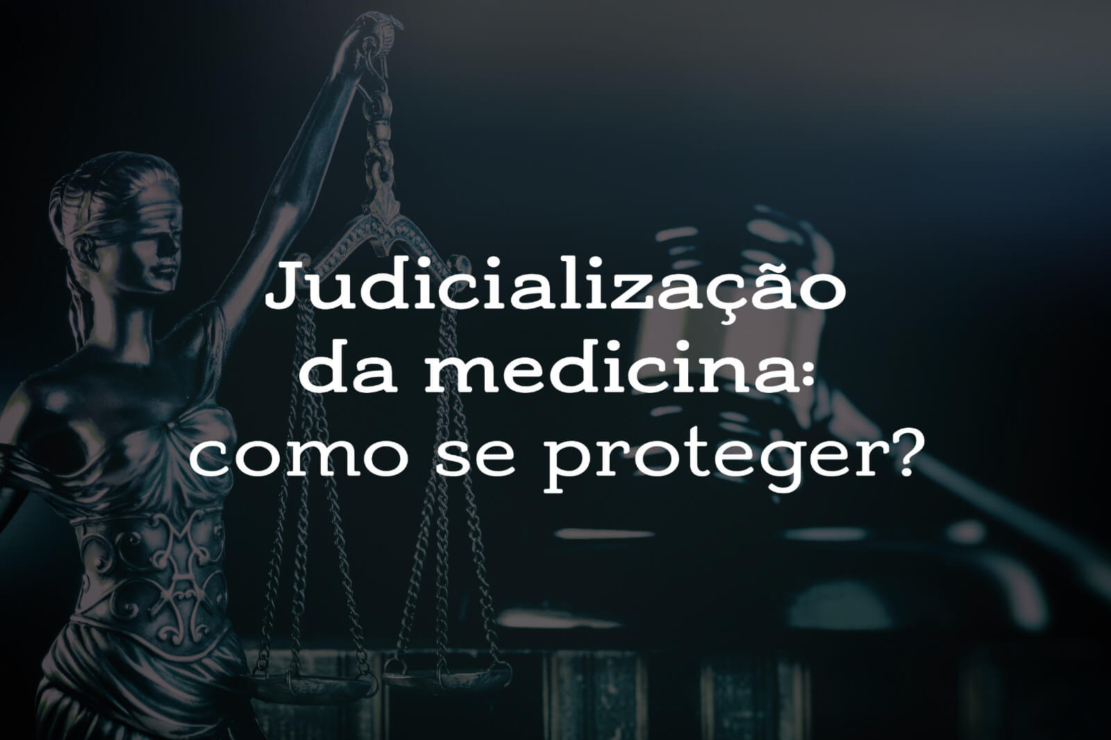 Judicialização da medicina: como se proteger?