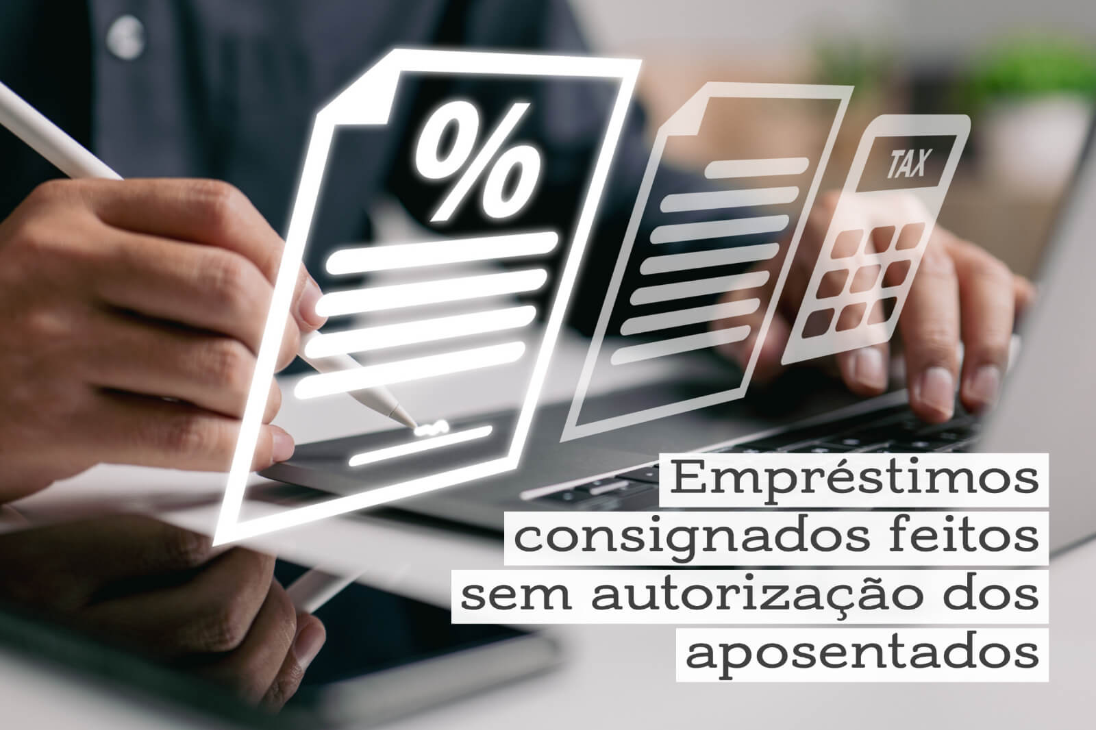 Empréstimos consignados feitos sem autorização dos aposentados