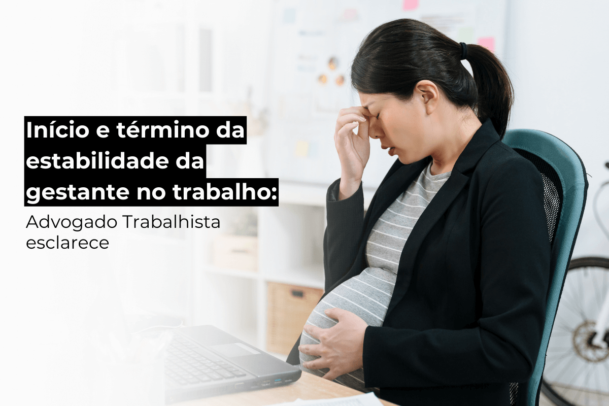 Advogado Trabalhista Porto Alegre: Início e Término Estabilidade Gestante no Trabalho