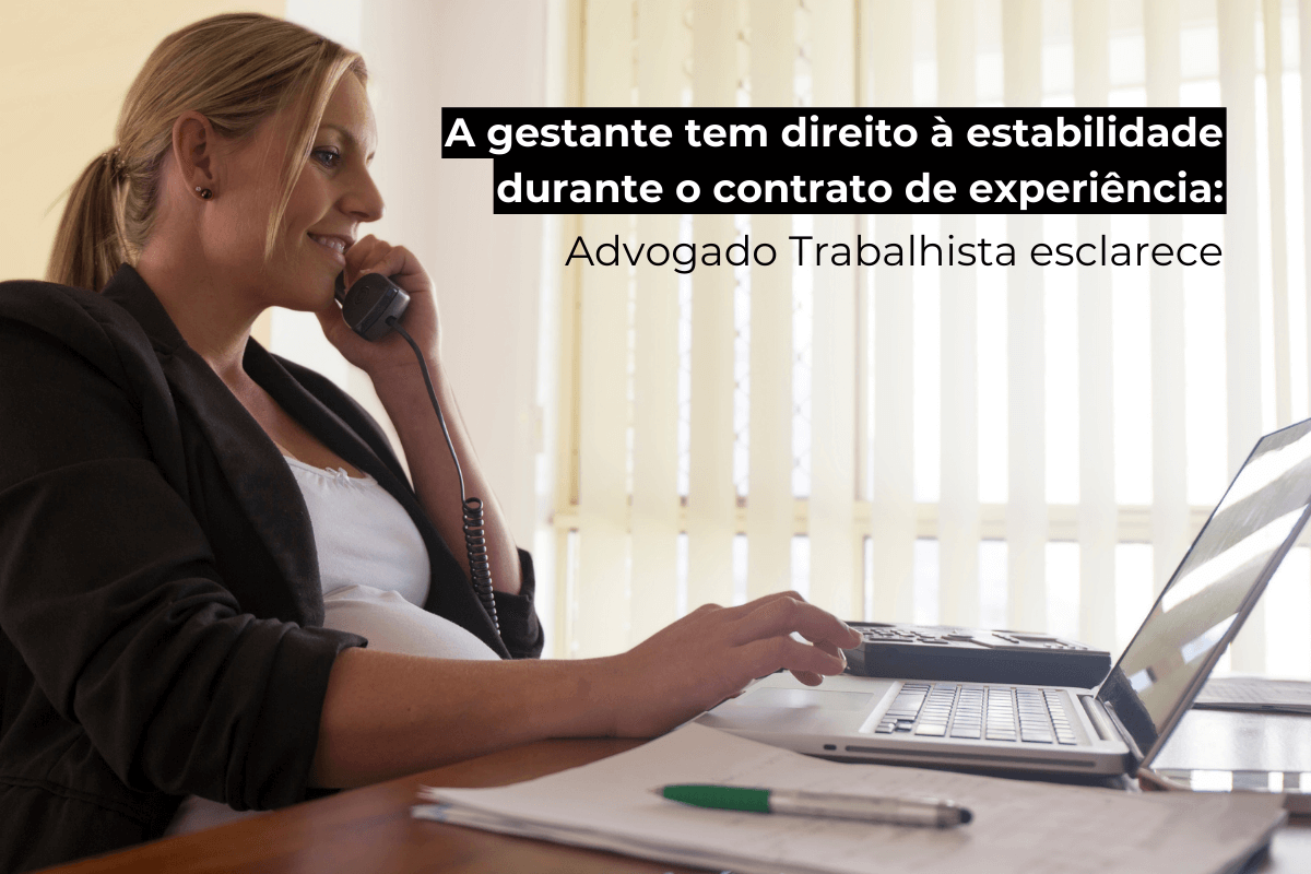 Advogado Trabalhista Curitiba Esclarece: Gestante Tem Direito à Estabilidade Durante Experiência