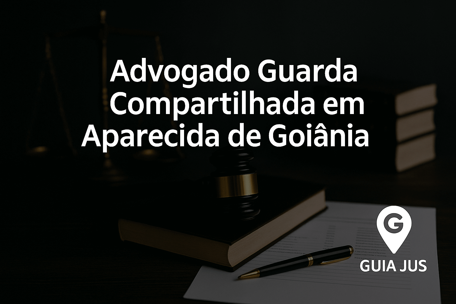 Advogado Guarda Compartilhada em Aparecida de Goiânia