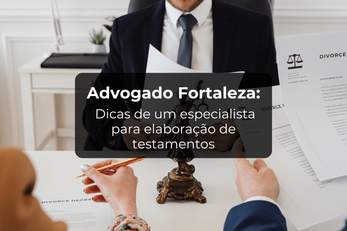 Advogado Fortaleza: Elaboração de Testamentos
