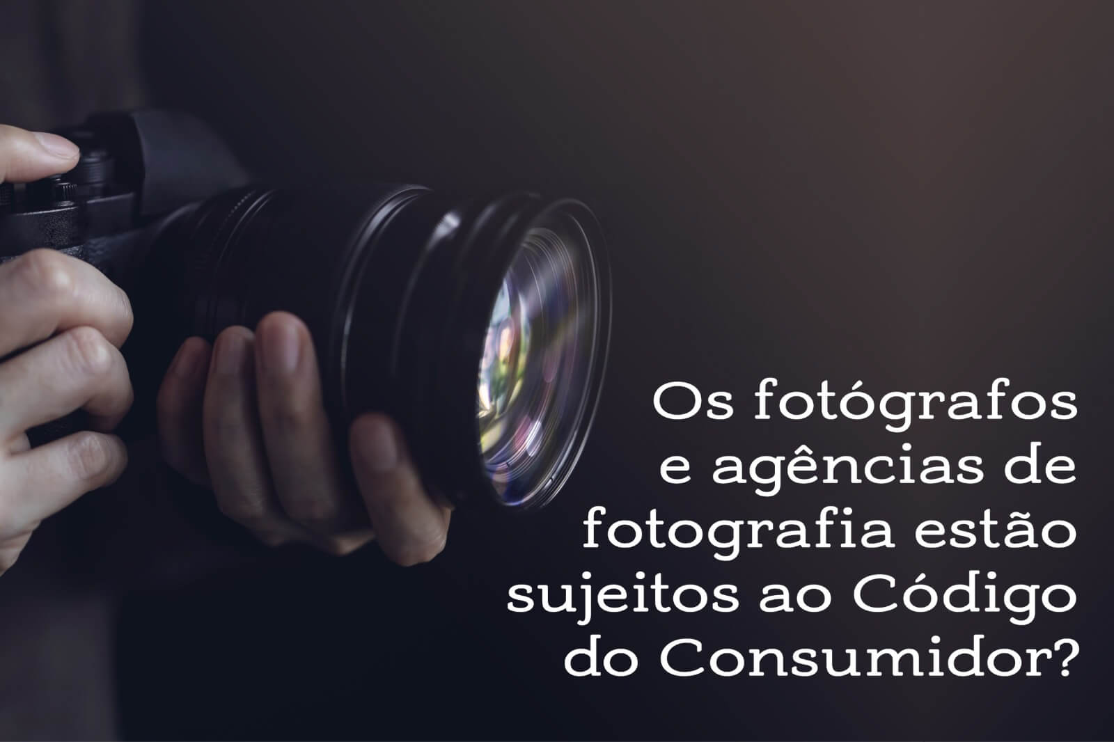 Os fotógrafos e agências de fotografia estão sujeitos ao Código do Consumidor?