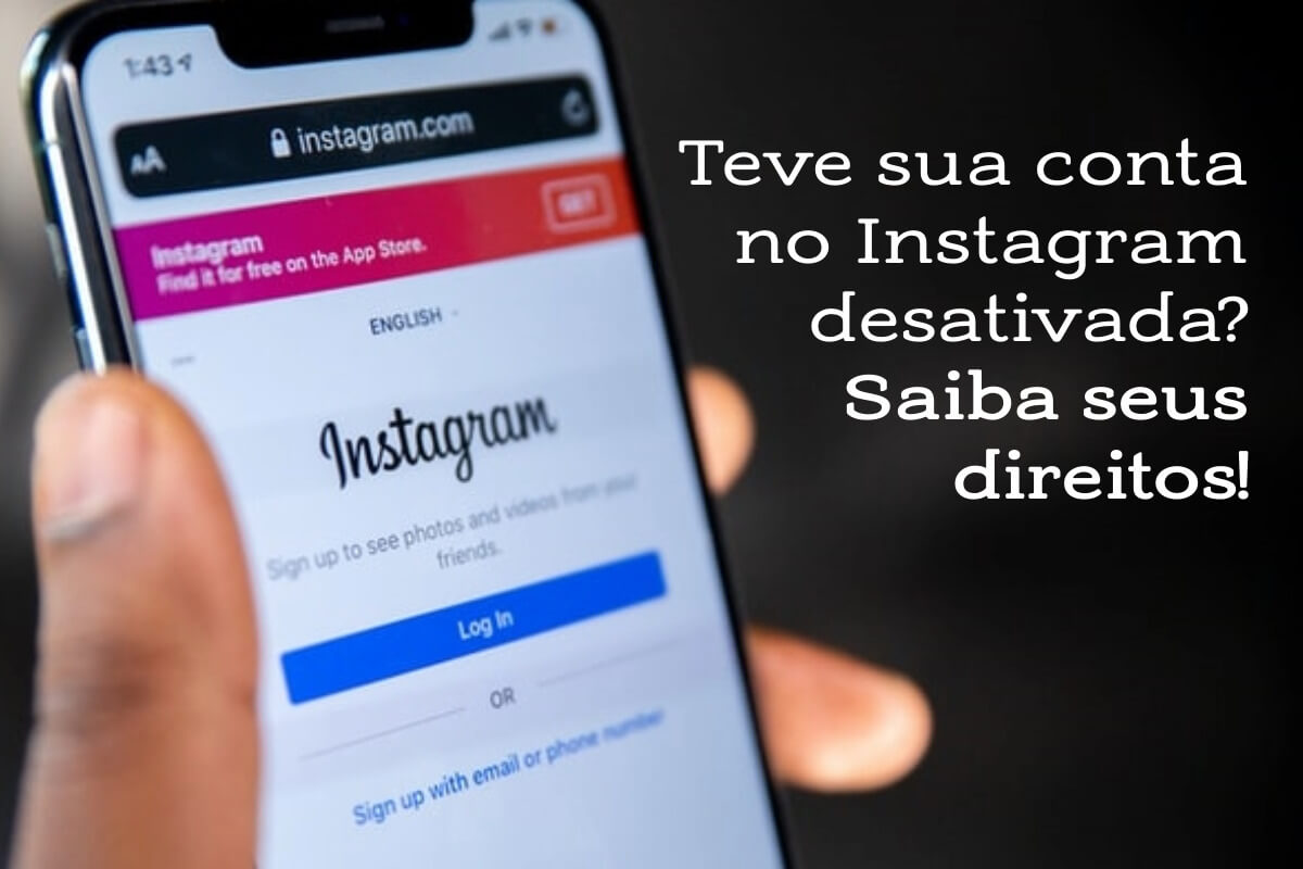 Teve sua conta no Instagram desativada? Saiba seus direitos!