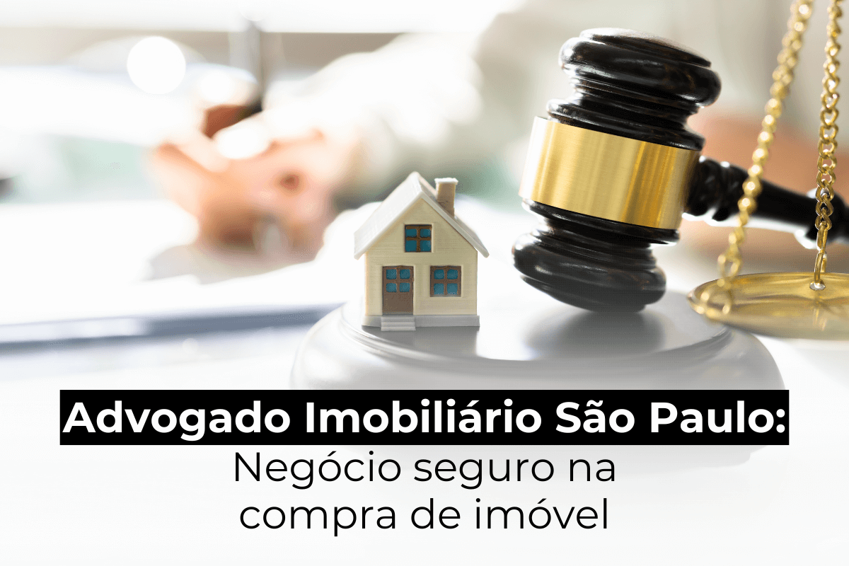 Advogado Imobiliário São Paulo e Compra Segura de Imóvel