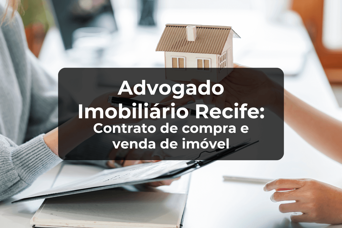 Advogado Imobiliário Recife na Compra e Venda de Imóvel