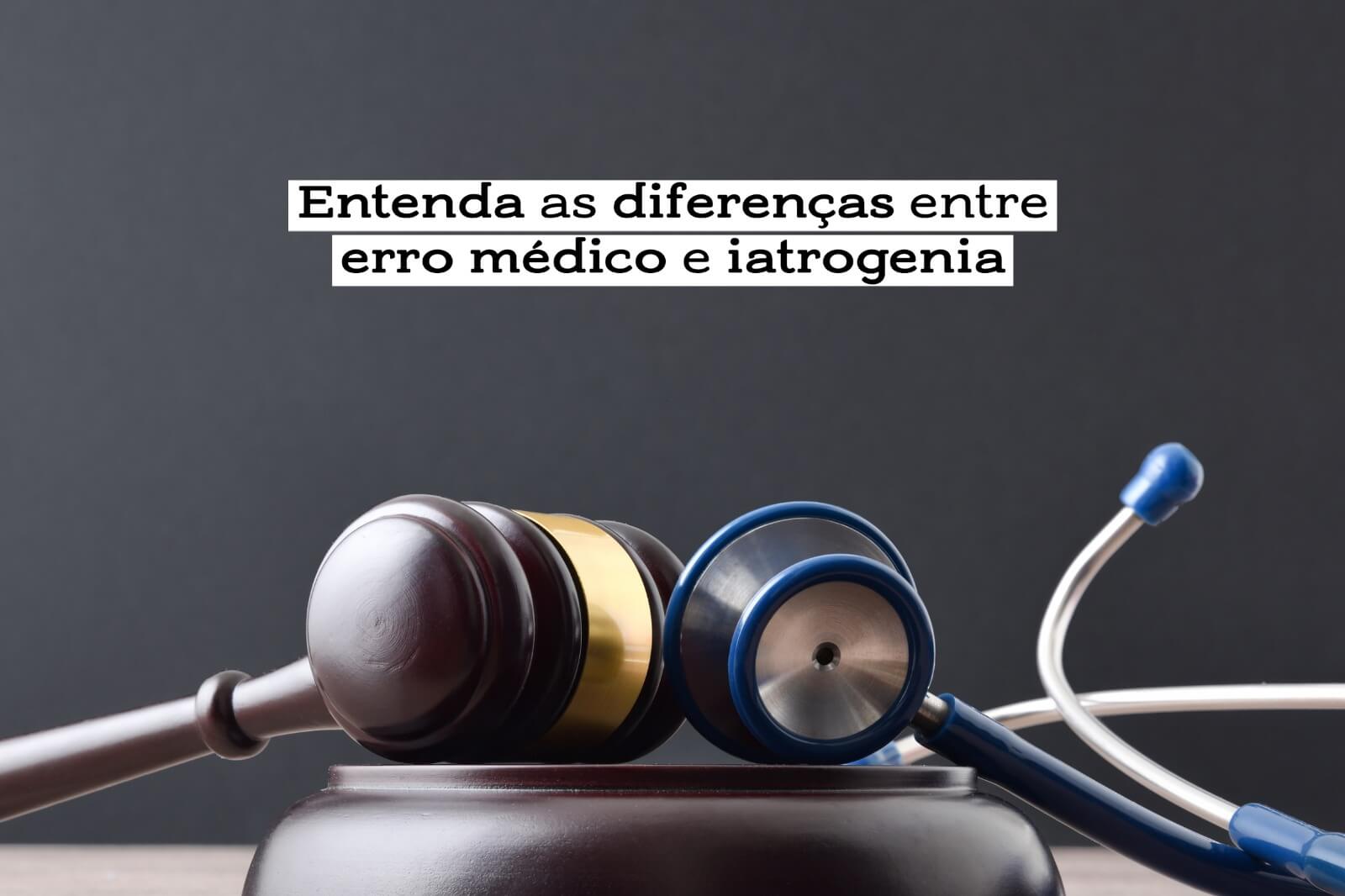 Entenda as diferenças entre erro médico e iatrogenia