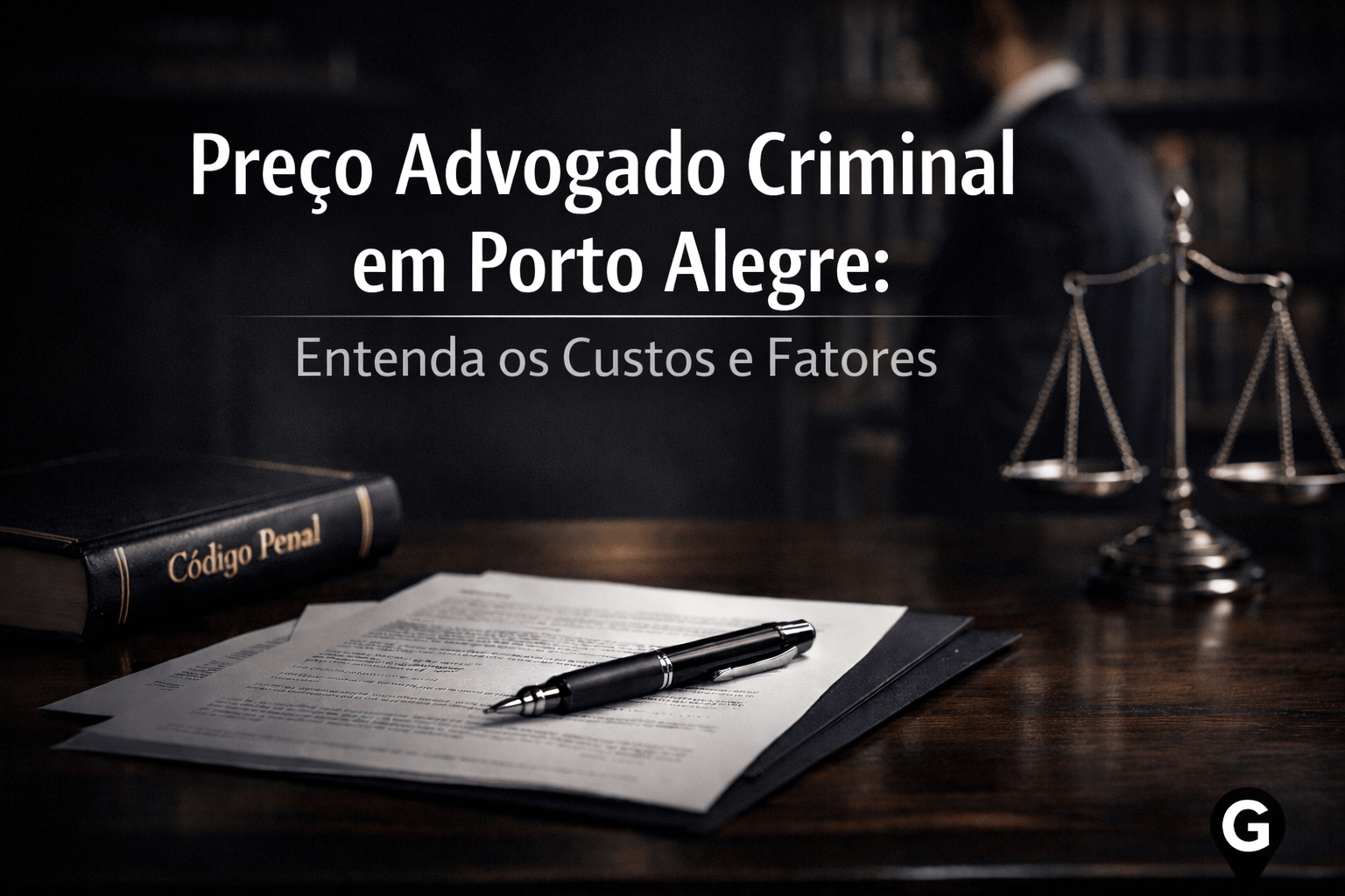 Preço Advogado Criminal em Porto Alegre: Entenda os Custos e Fatores