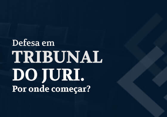 Defesa em tribunal do juri. Por onde começar?