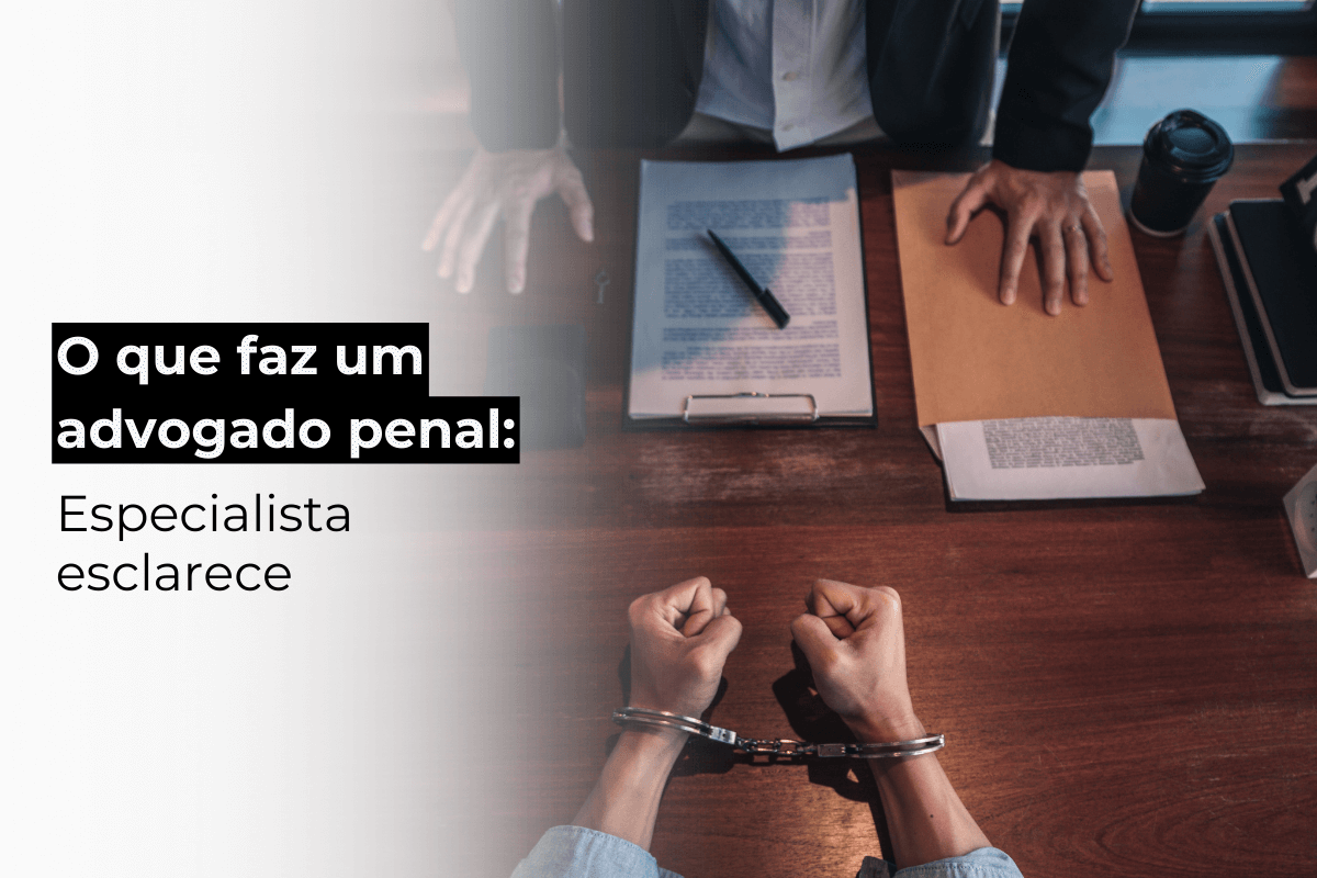 Advogado Penal São Paulo Esclarece: O Que Faz um Advogado Penal