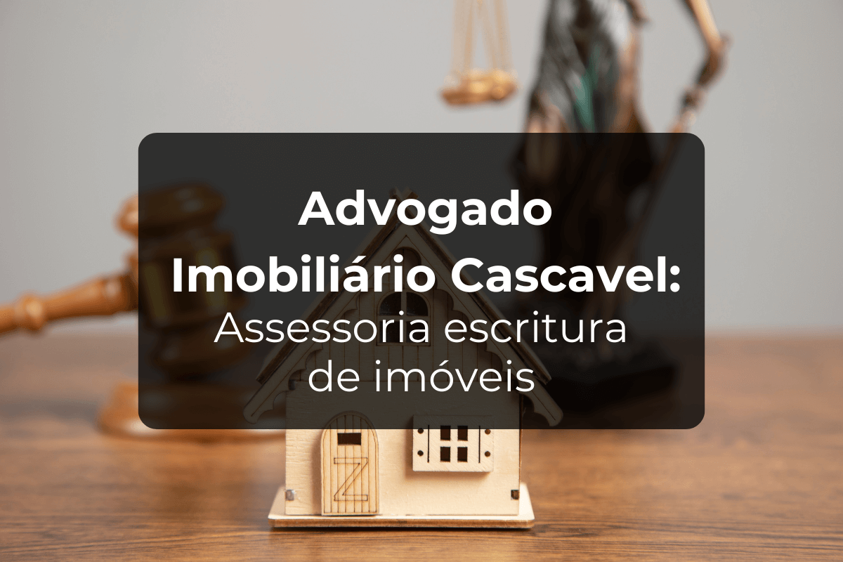 Advogado Imobiliário Cascavel: Escritura de Imóveis
