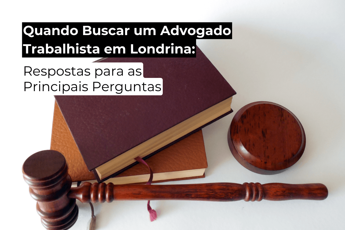 Quando Buscar um Advogado Trabalhista em Londrina: Respostas para as Principais Perguntas