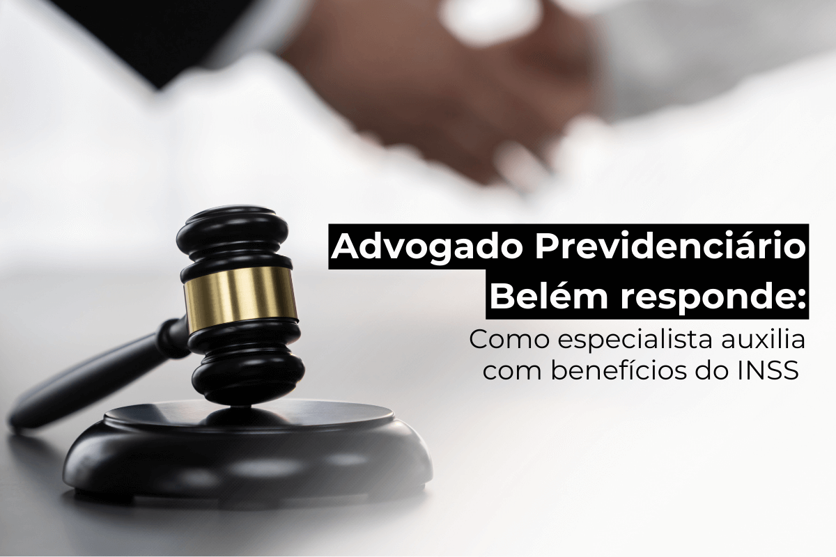 Advogado Previdenciário em Belém Responde: Como Especialista Auxilia com Benefícios do INSS