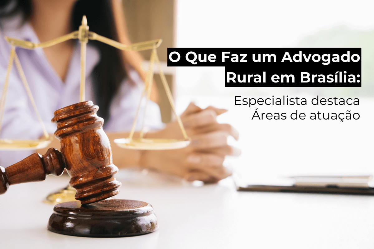 O Que Faz um Advogado Rural em Brasília: Especialista Destaca Áreas de Atuação
