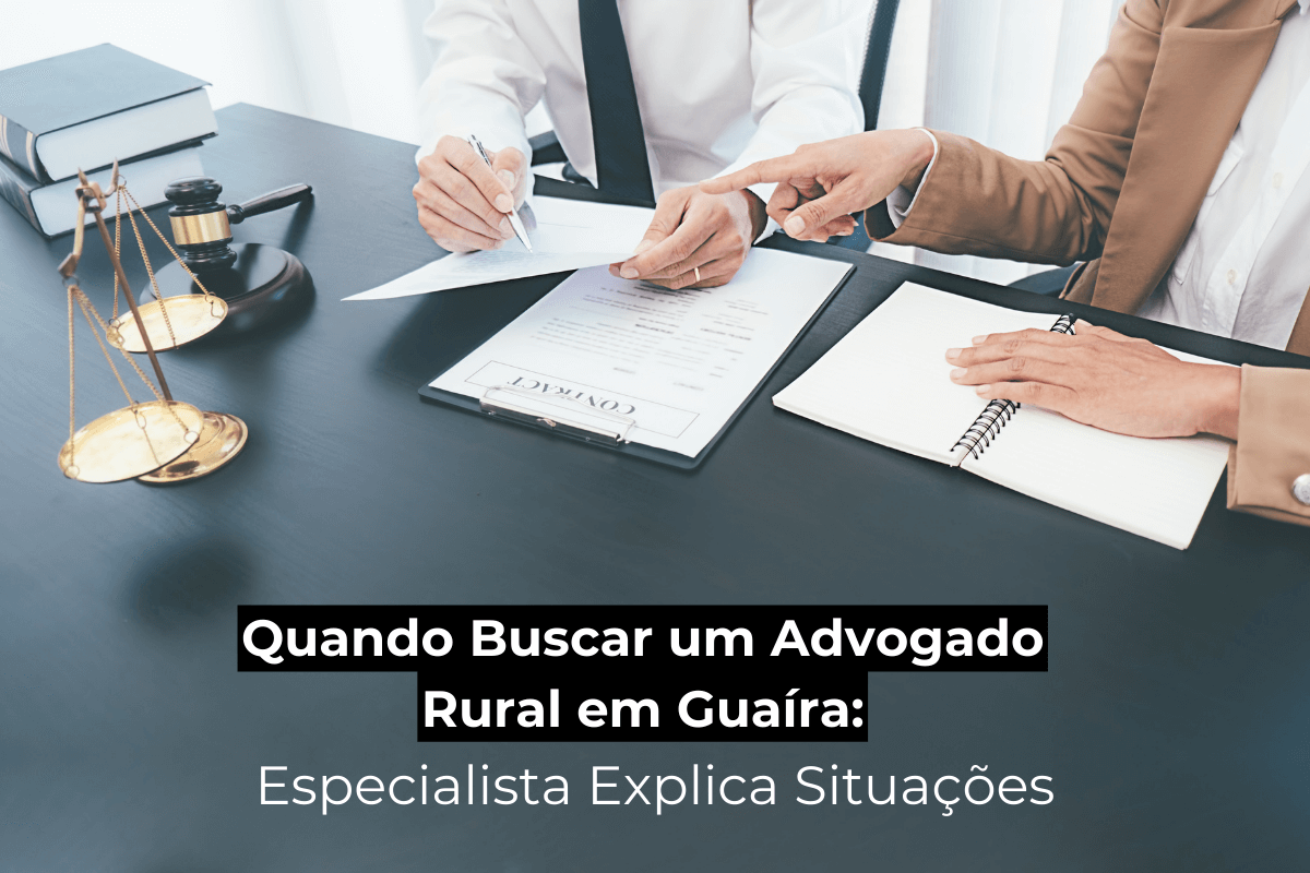 Quando Buscar um Advogado Rural em Guaíra: Especialista Explica Situações